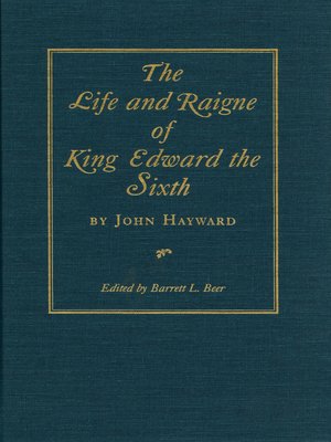 cover image of The Life and Raigne of King Edward the Sixth